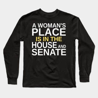 A Woman's Place Is in the House and Senate Long Sleeve T-Shirt